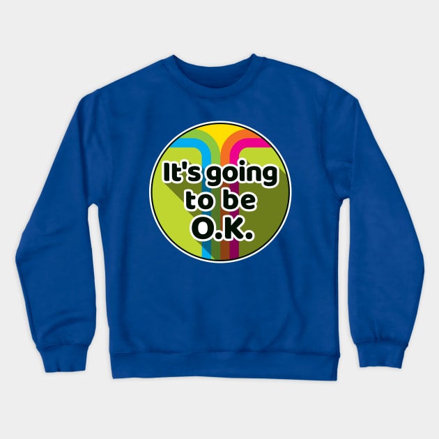 It's going to be OK Crewneck Sweatshirt by goldengallery